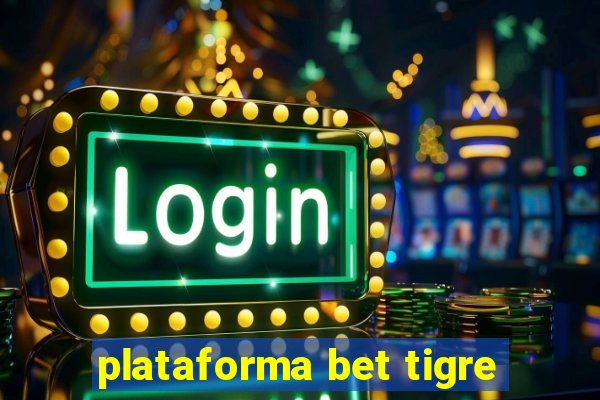 plataforma bet tigre